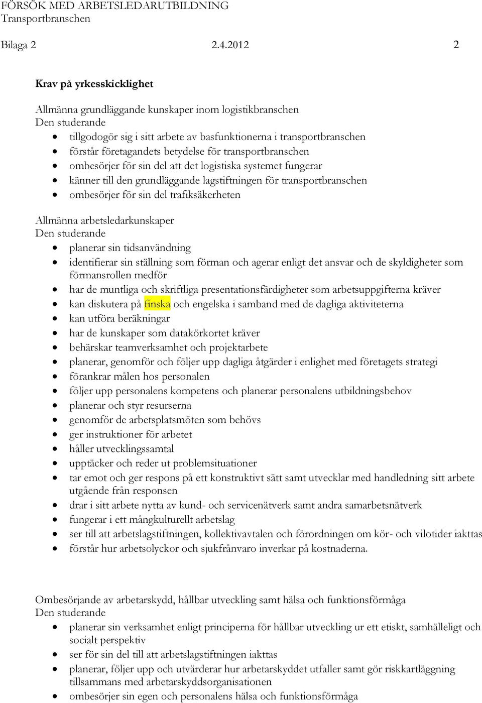 transportbranschen ombesörjer för sin del att det logistiska systemet fungerar känner till den grundläggande lagstiftningen för transportbranschen ombesörjer för sin del trafiksäkerheten Allmänna