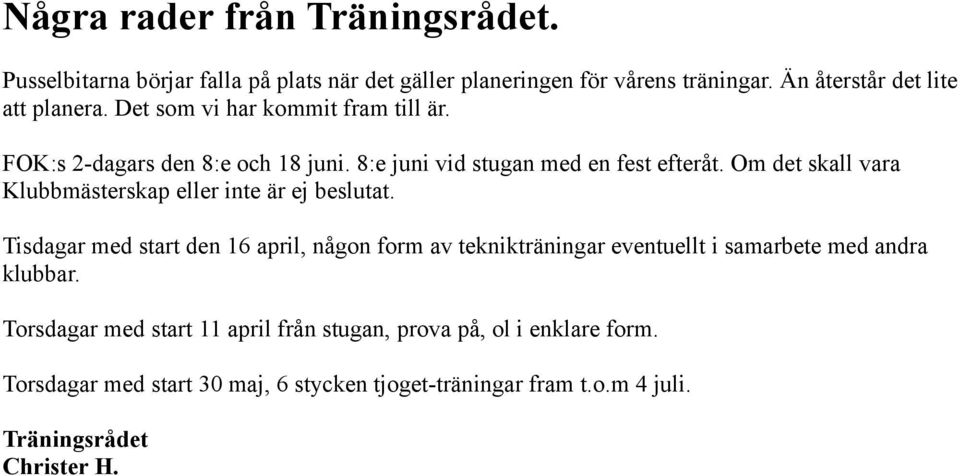 Om det skall vara Klubbmästerskap eller inte är ej beslutat.
