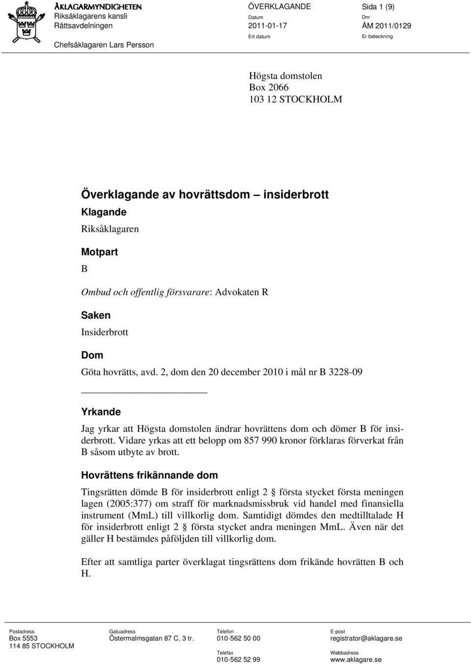 2, dom den 20 december 2010 i mål nr B 3228-09 Yrkande Jag yrkar att Högsta domstolen ändrar hovrättens dom och dömer B för insiderbrott.