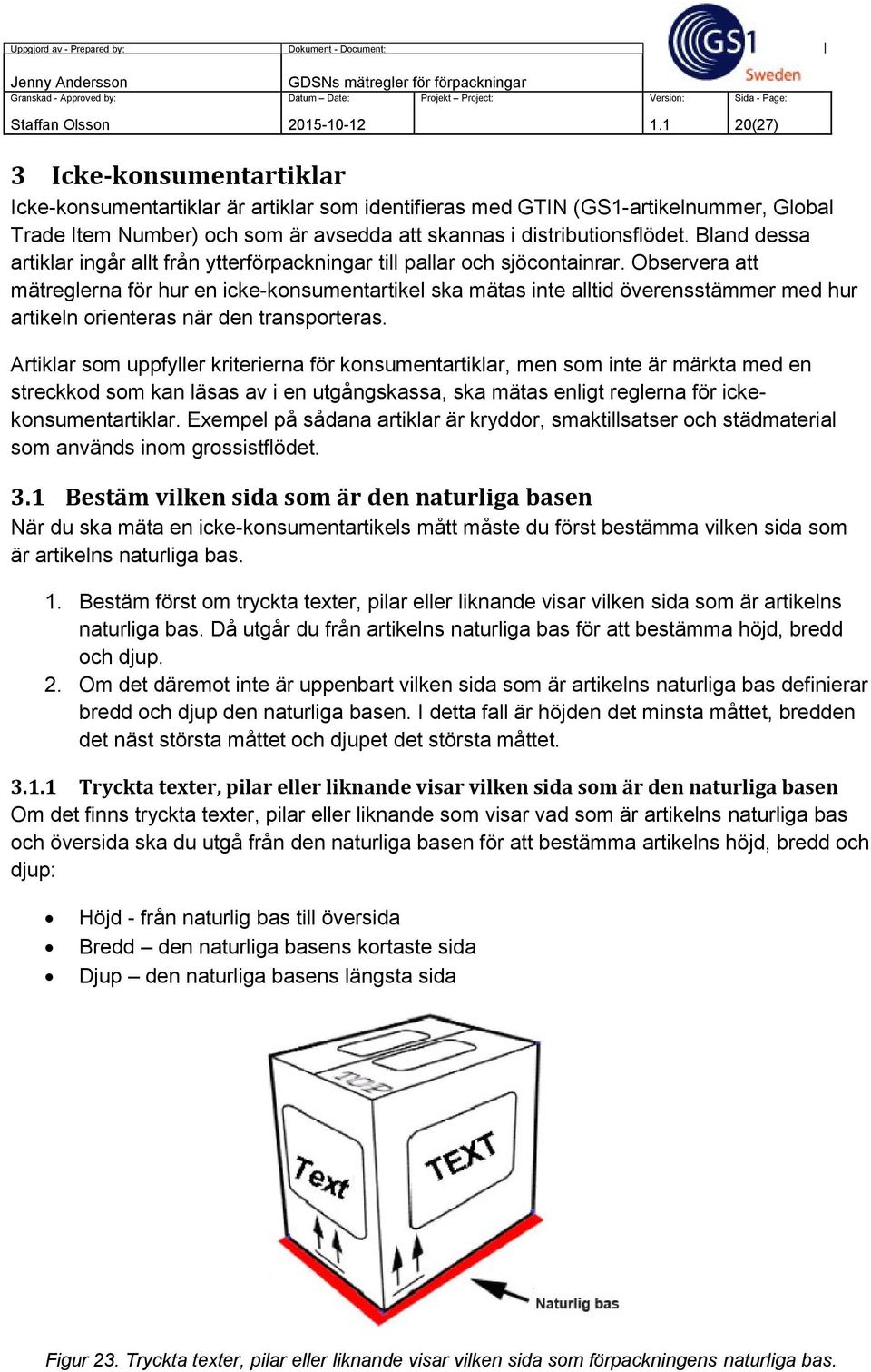Bland dessa artiklar ingår allt från ytterförpackningar till pallar och sjöcontainrar.