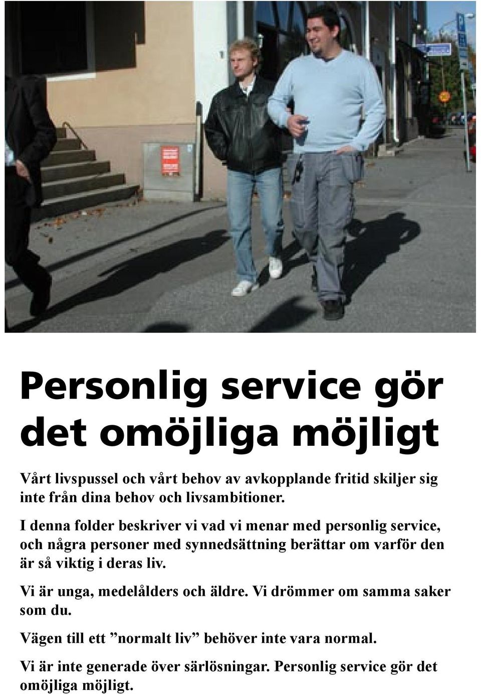 I denna folder beskriver vi vad vi menar med personlig service, och några personer med synnedsättning berättar om varför den