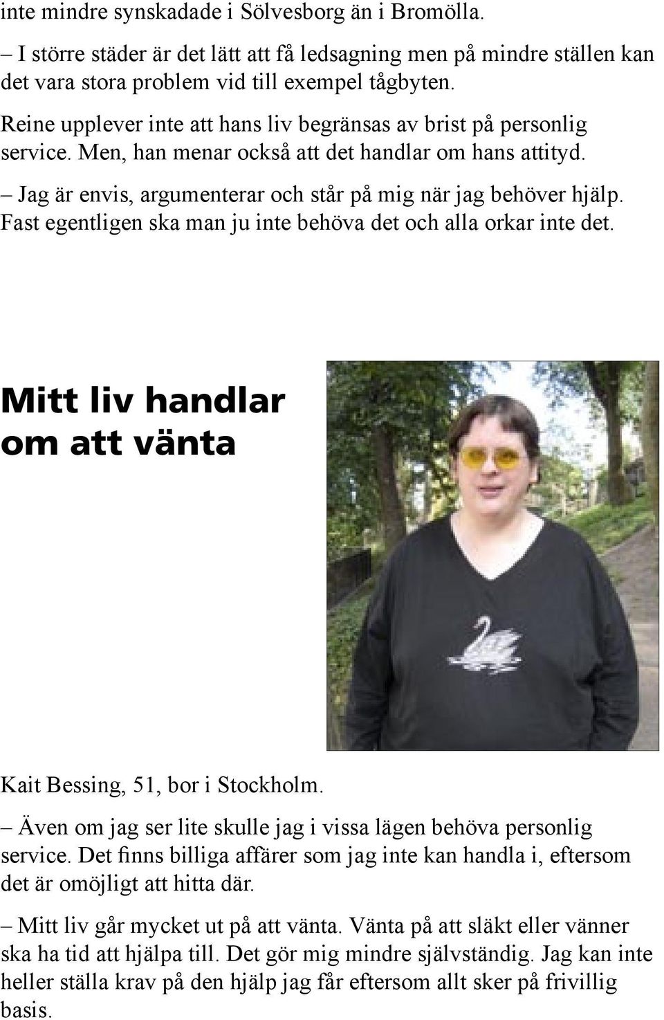 Fast egentligen ska man ju inte behöva det och alla orkar inte det. Mitt liv handlar om att vänta Kait Bessing, 51, bor i Stockholm.