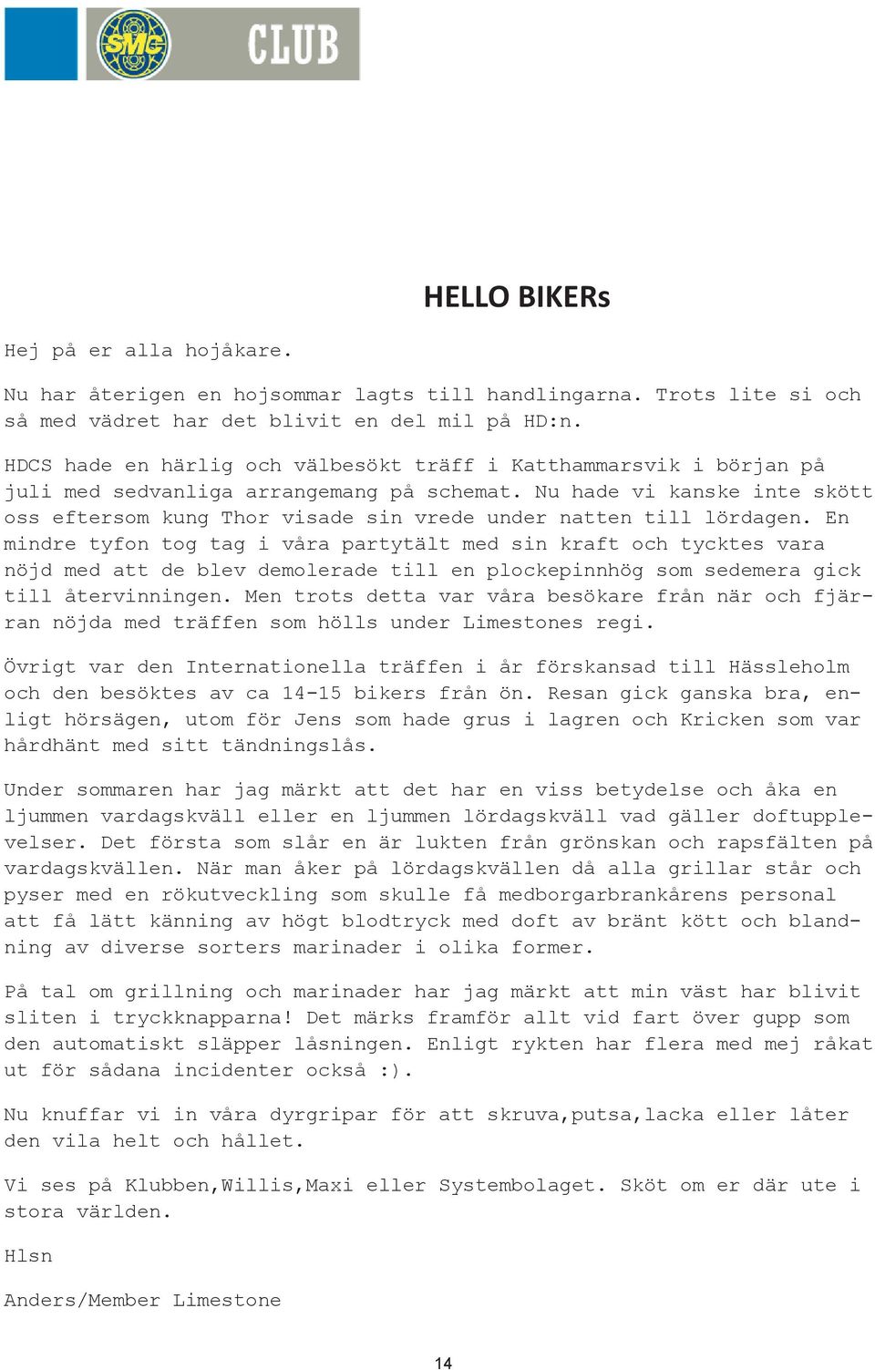 Nu hade vi kanske inte skött oss eftersom kung Thor visade sin vrede under natten till lördagen.