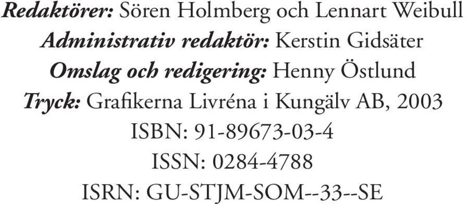 redigering: Henny Östlund Tryck: Grafikerna Livréna i
