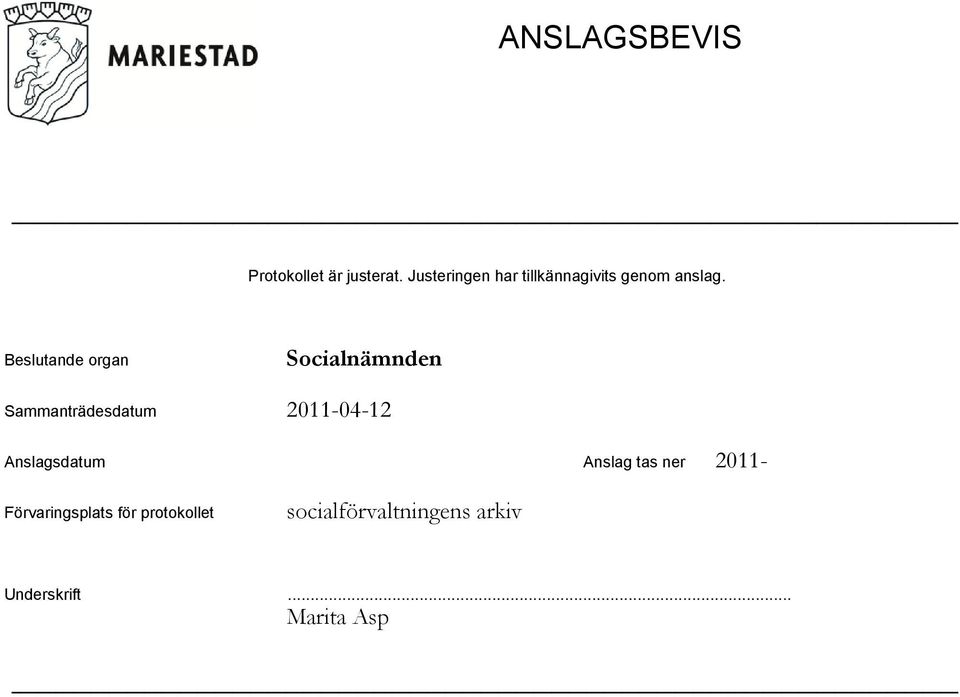 2011-04-12 Anslagsdatum Anslag tas ner 2011-