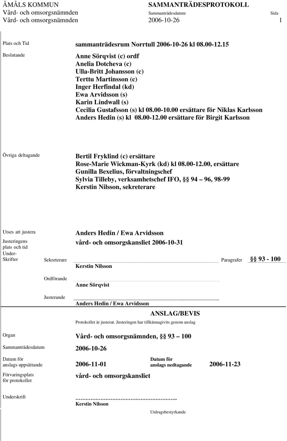 00 ersättare för Niklas Karlsson Anders Hedin (s) kl 08.00-12.