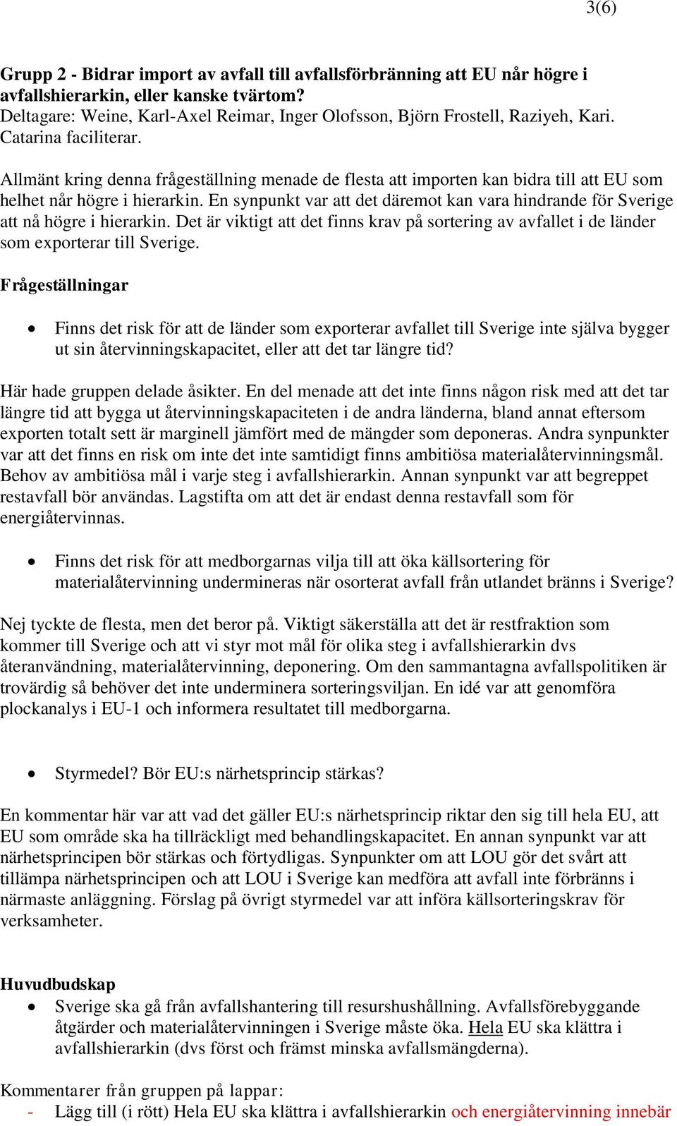 Allmänt kring denna frågeställning menade de flesta att importen kan bidra till att EU som helhet når högre i hierarkin.