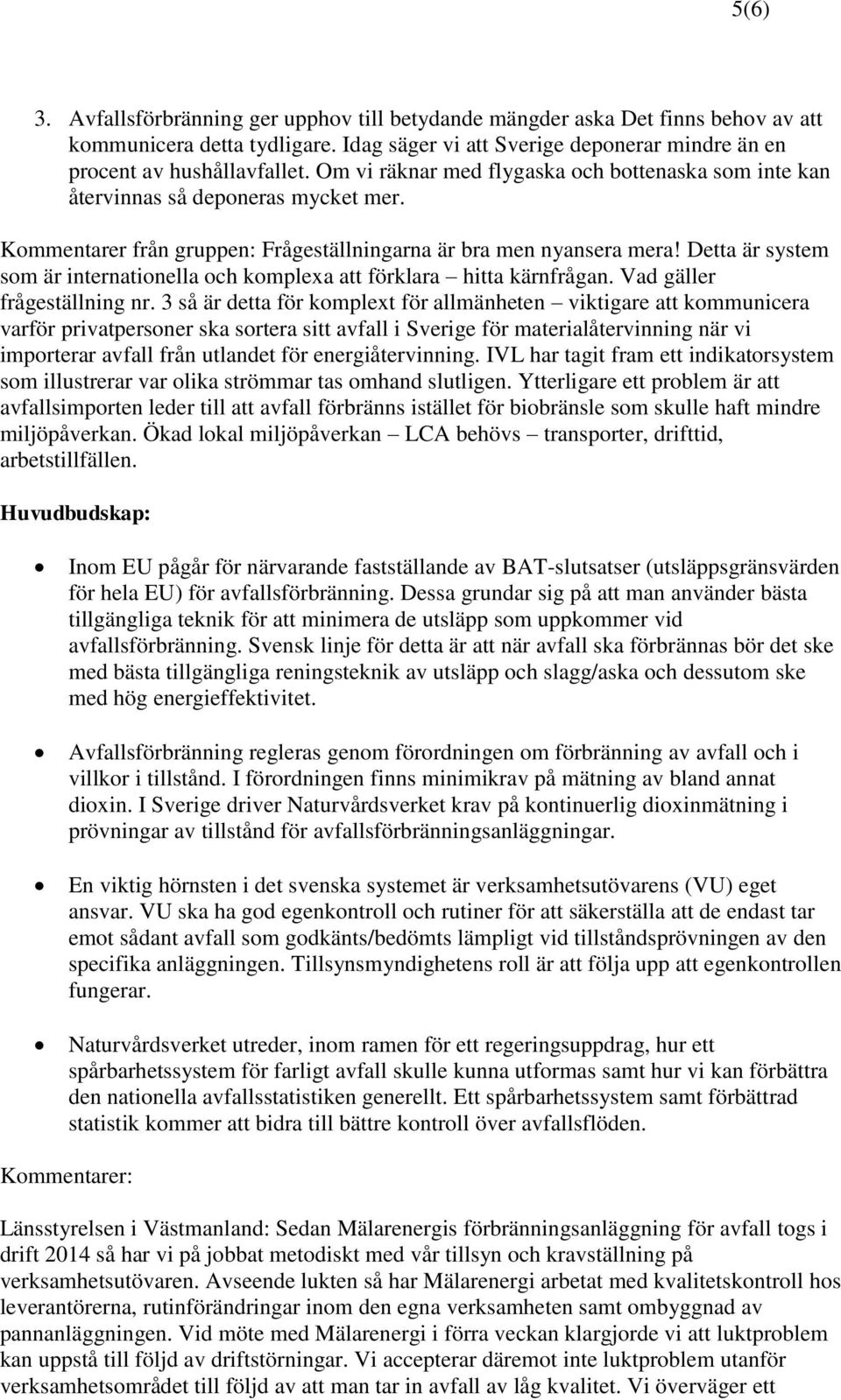 Detta är system som är internationella och komplexa att förklara hitta kärnfrågan. Vad gäller frågeställning nr.