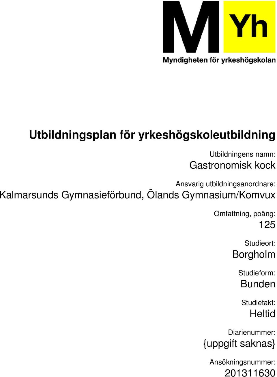 Gymnasium/Komvux Omfattning, poäng: 125 Studieort: Borgholm