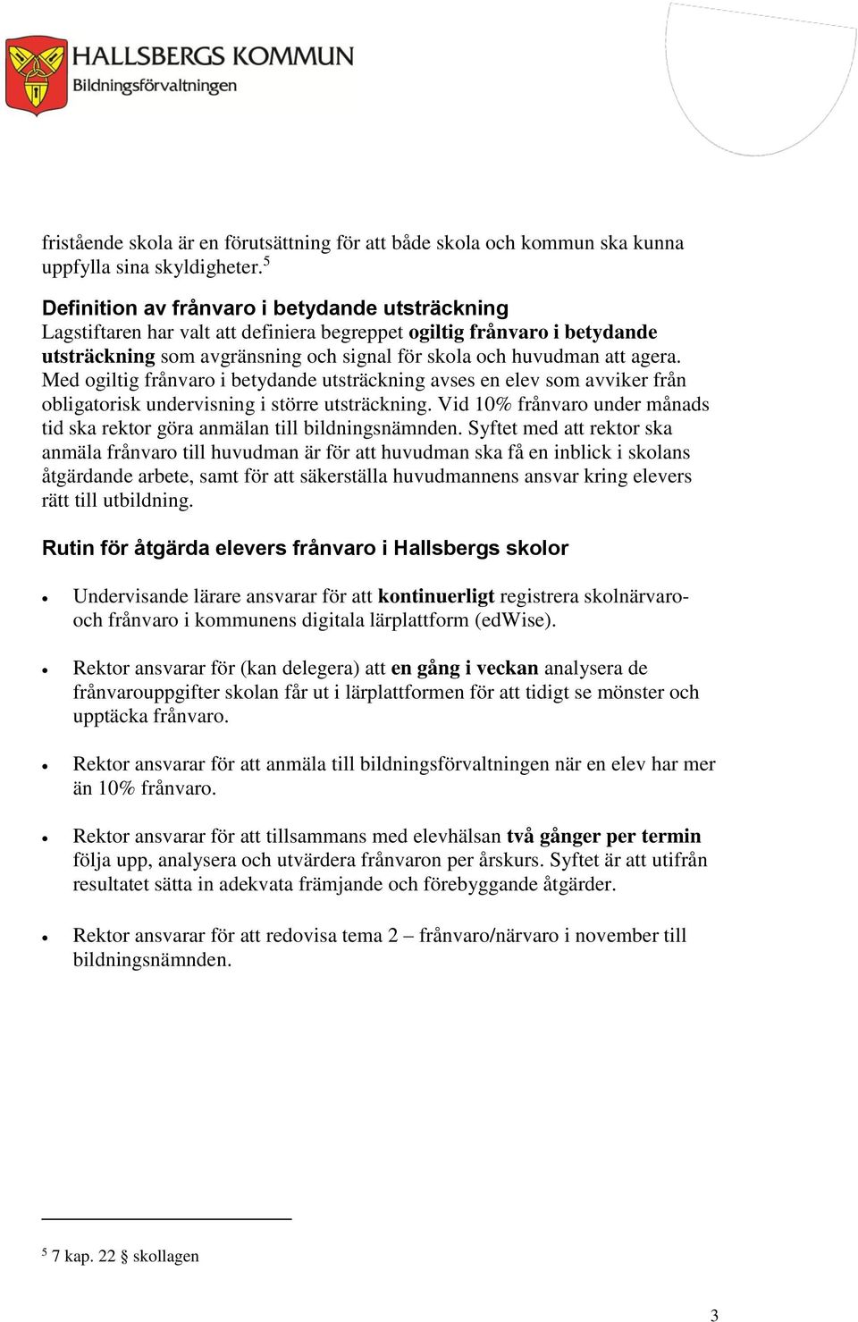 Med ogiltig frånvaro i betydande utsträckning avses en elev som avviker från obligatorisk undervisning i större utsträckning.