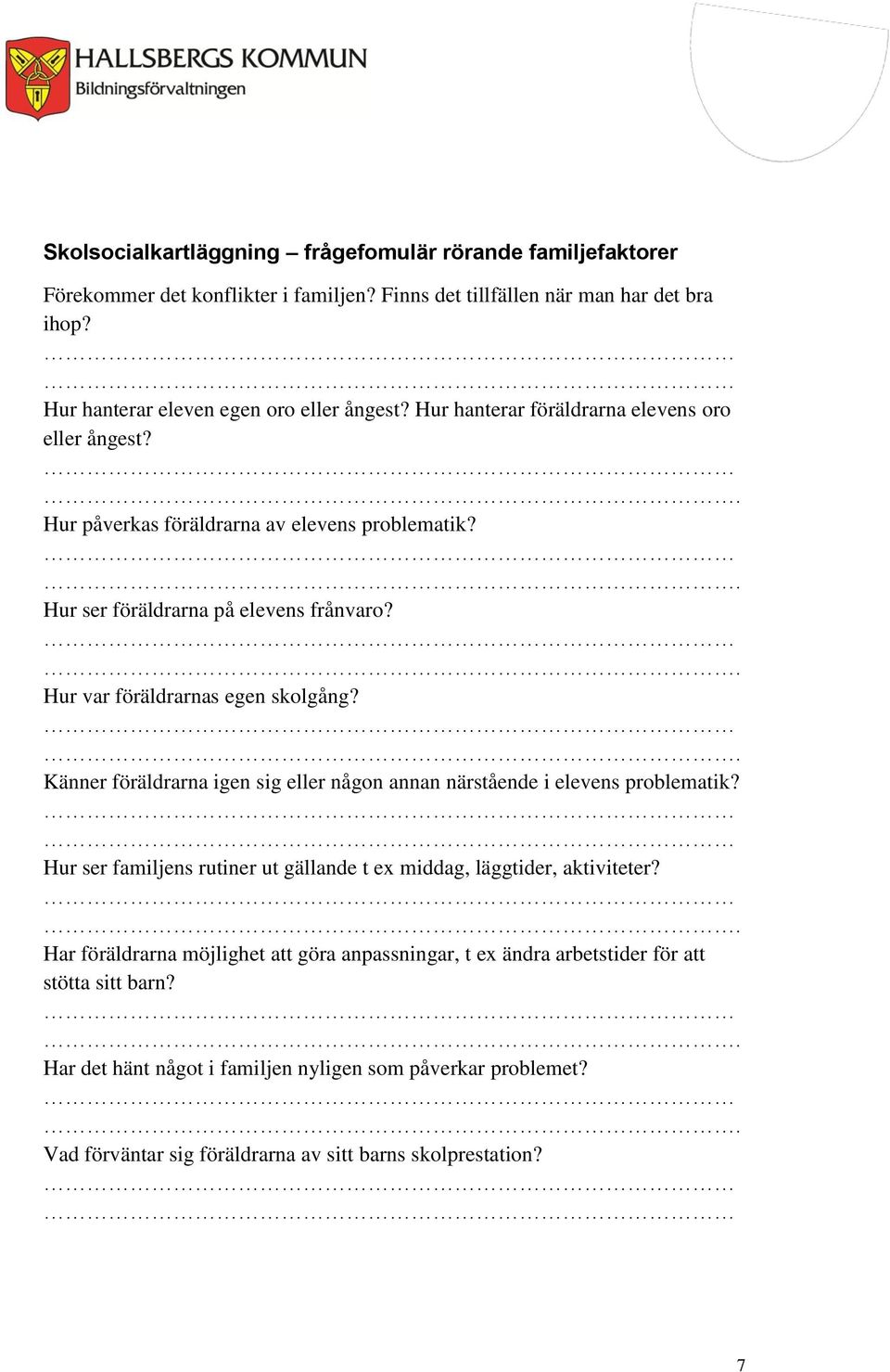 Hur var föräldrarnas egen skolgång? Känner föräldrarna igen sig eller någon annan närstående i elevens problematik?
