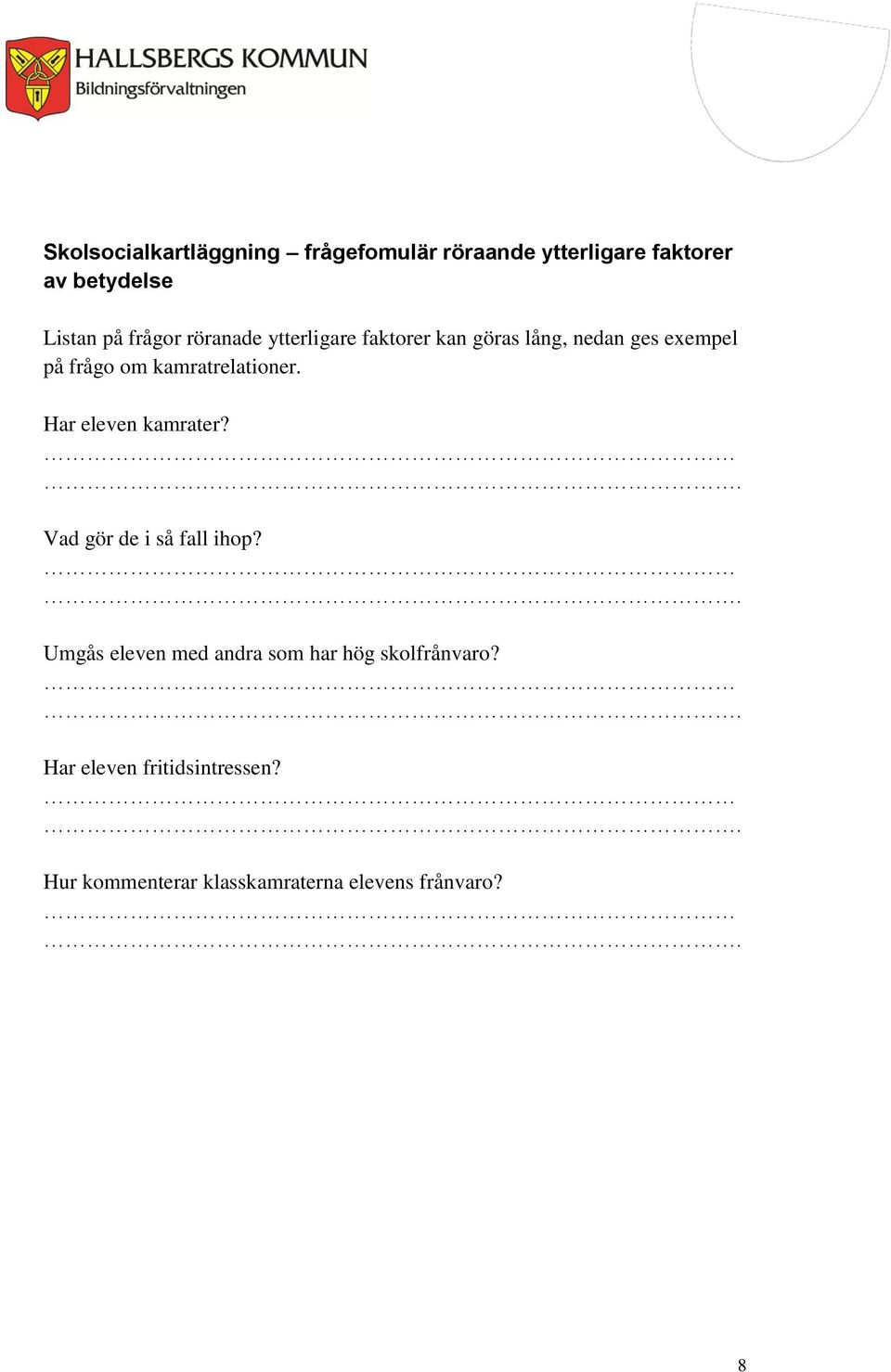 kamratrelationer. Har eleven kamrater? Vad gör de i så fall ihop?