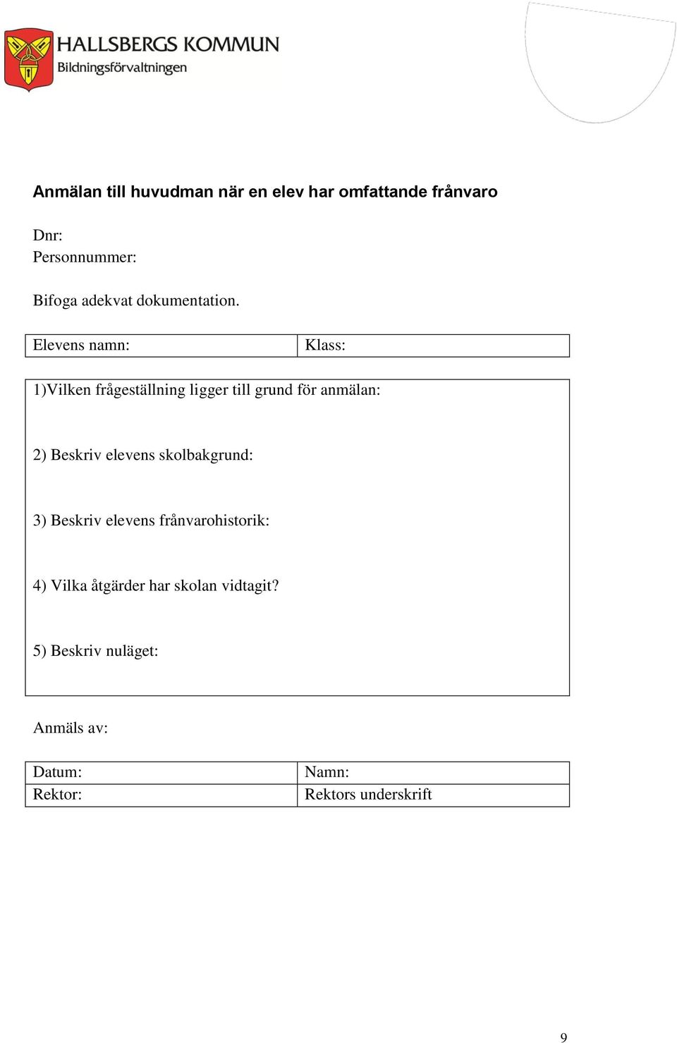 Elevens namn: Klass: 1)Vilken frågeställning ligger till grund för anmälan: 2) Beskriv