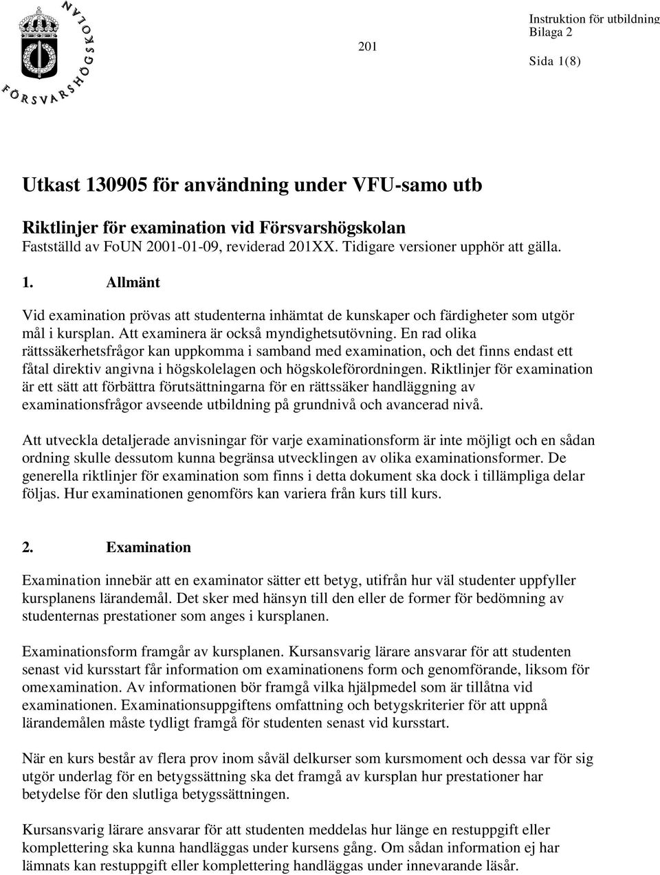 En rad olika rättssäkerhetsfrågor kan uppkomma i samband med examination, och det finns endast ett fåtal direktiv angivna i högskolelagen och högskoleförordningen.