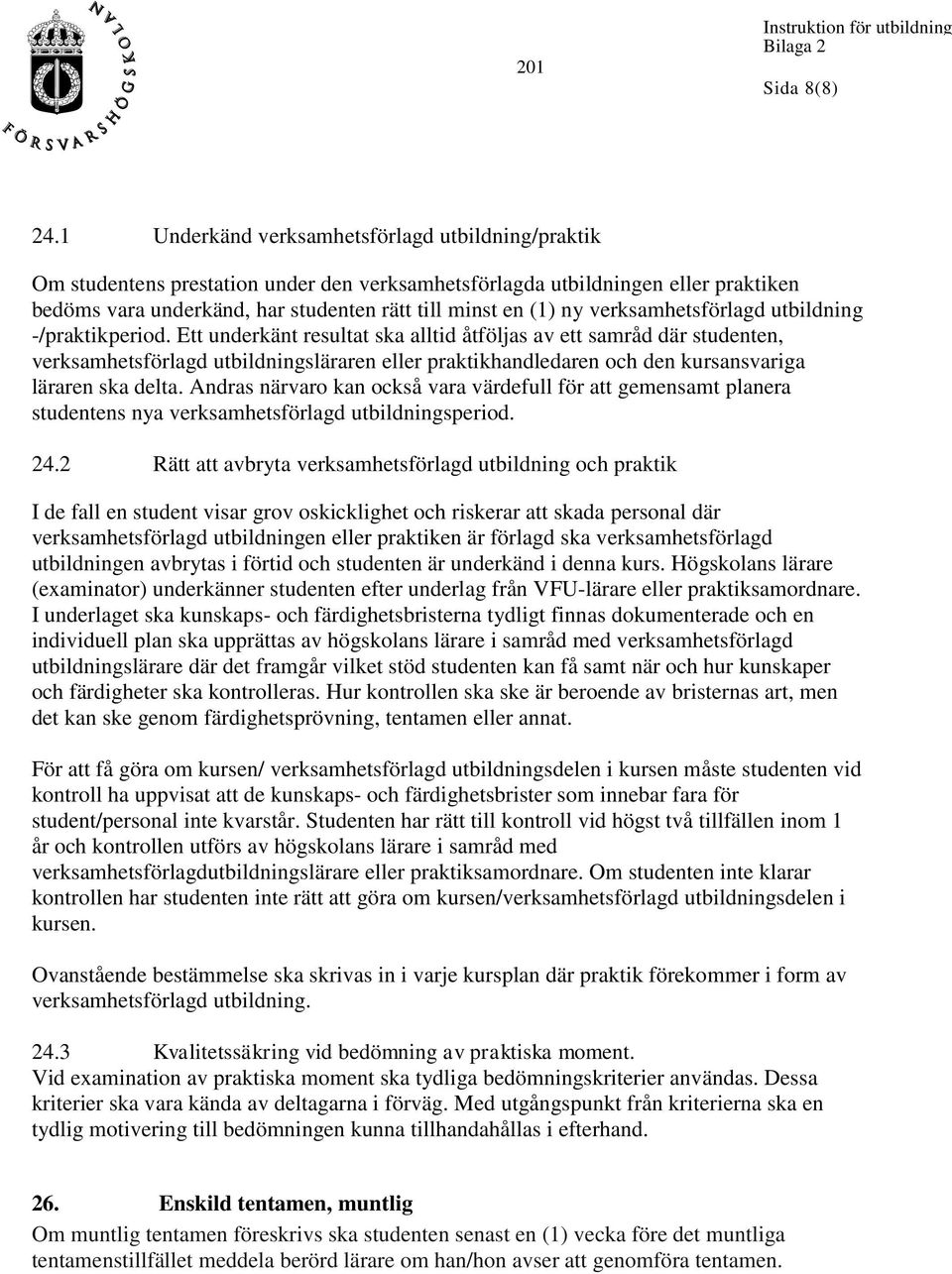 verksamhetsförlagd utbildning -/praktikperiod.