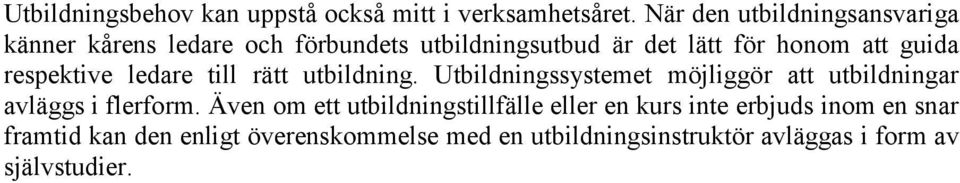 guida respektive ledare till rätt utbildning. Utbildningssystemet möjliggör att utbildningar avläggs i flerform.