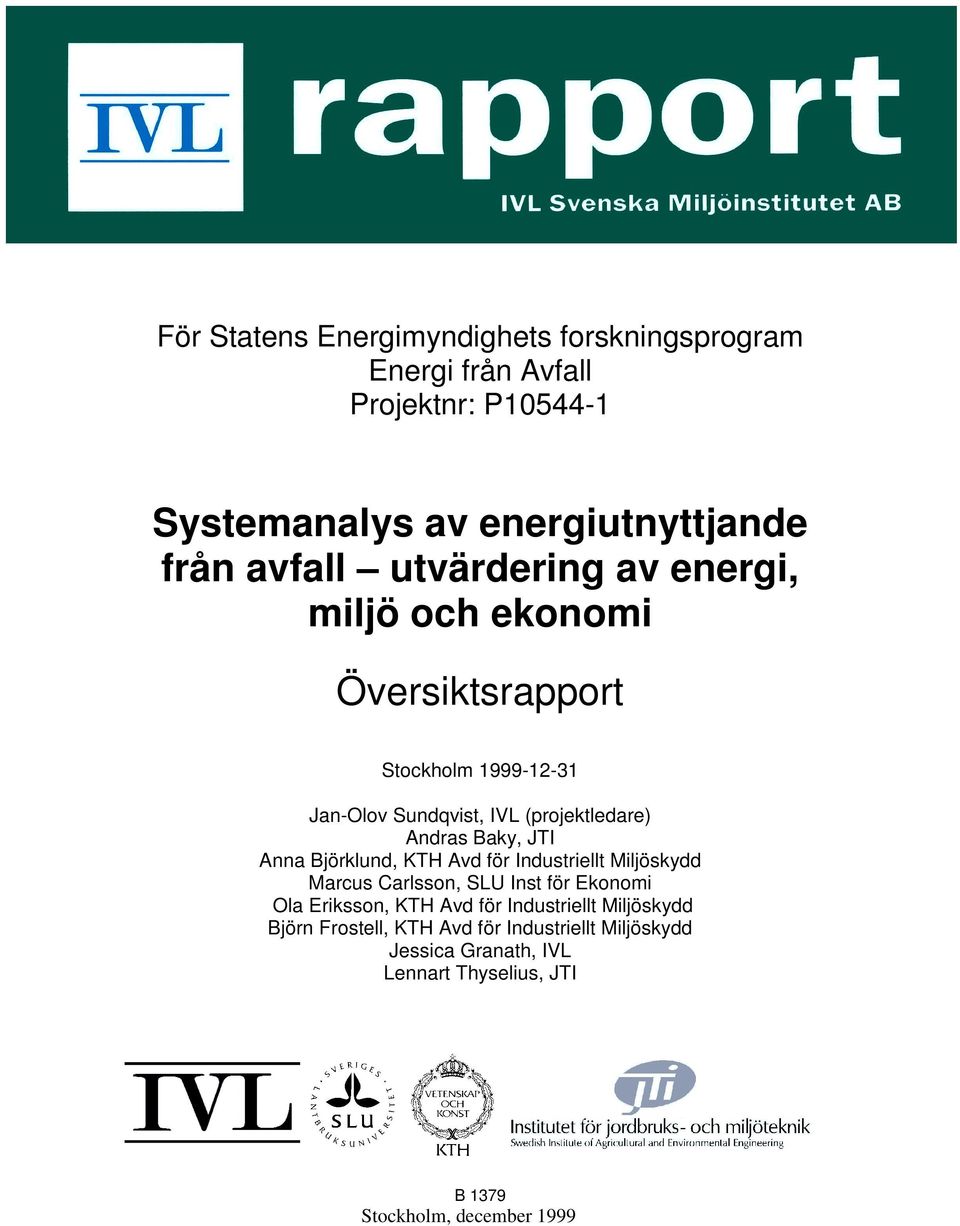 JTI Anna Björklund, KTH Avd för Industriellt Miljöskydd Marcus Carlsson, SLU Inst för Ekonomi Ola Eriksson, KTH Avd för Industriellt