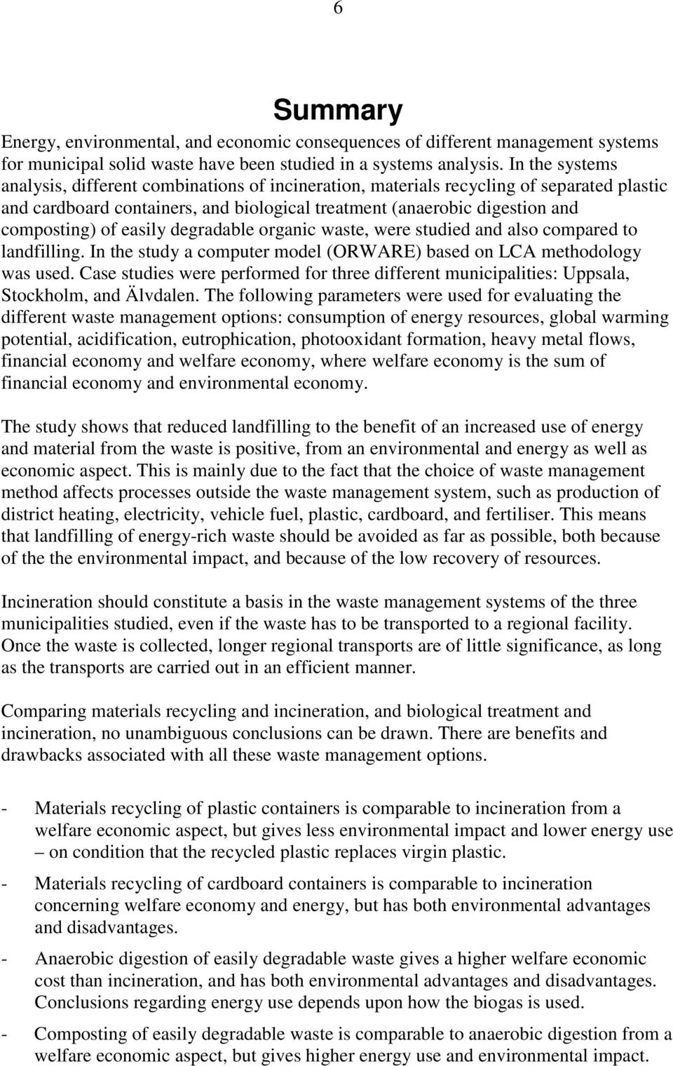 easily degradable organic waste, were studied and also compared to landfilling. In the study a computer model (ORWARE) based on LCA methodology was used.