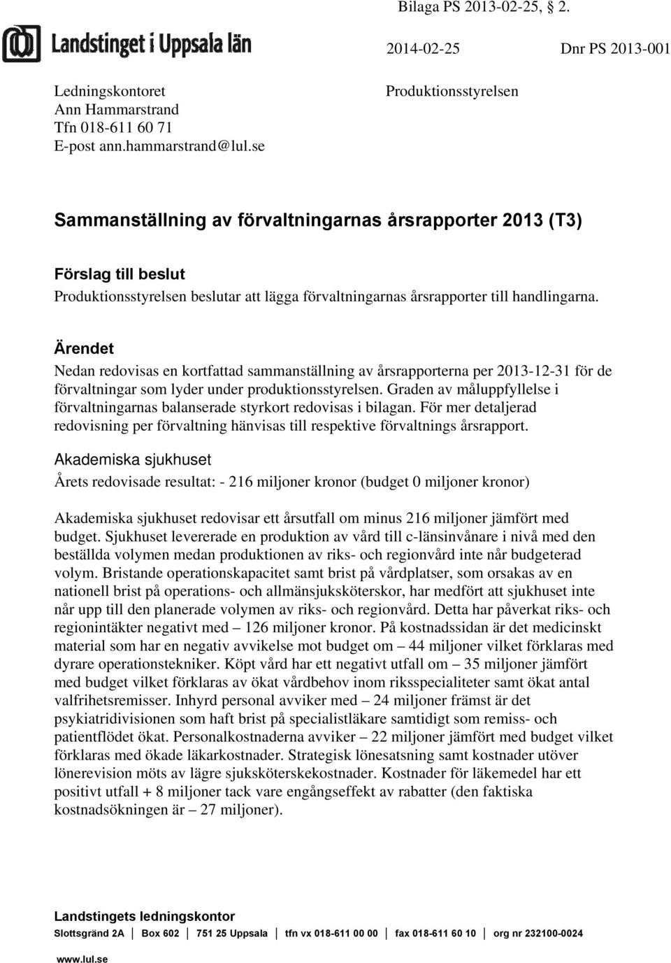 Ärendet Nedan redovisas en kortfattad sammanställning av årsrapporterna per 2013-12-31 för de förvaltningar som lyder under produktionsstyrelsen.