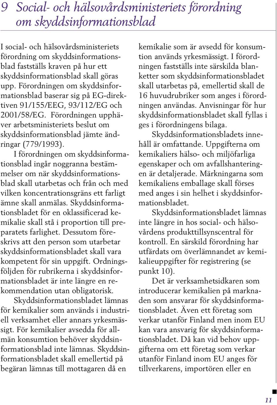Förordningen upphäver arbetsministeriets beslut om skyddsinformationsblad jämte ändringar (779/1993).