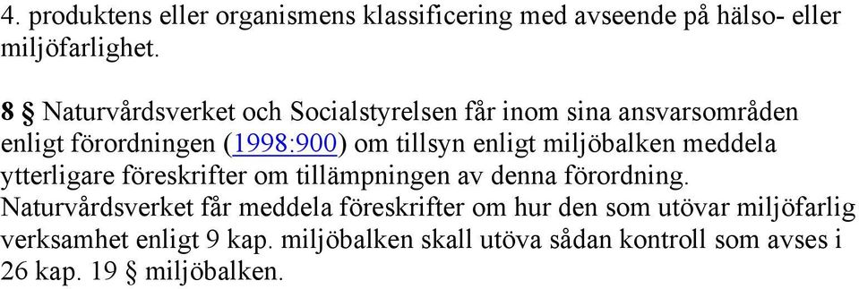 miljöbalken meddela ytterligare föreskrifter om tillämpningen av denna förordning.