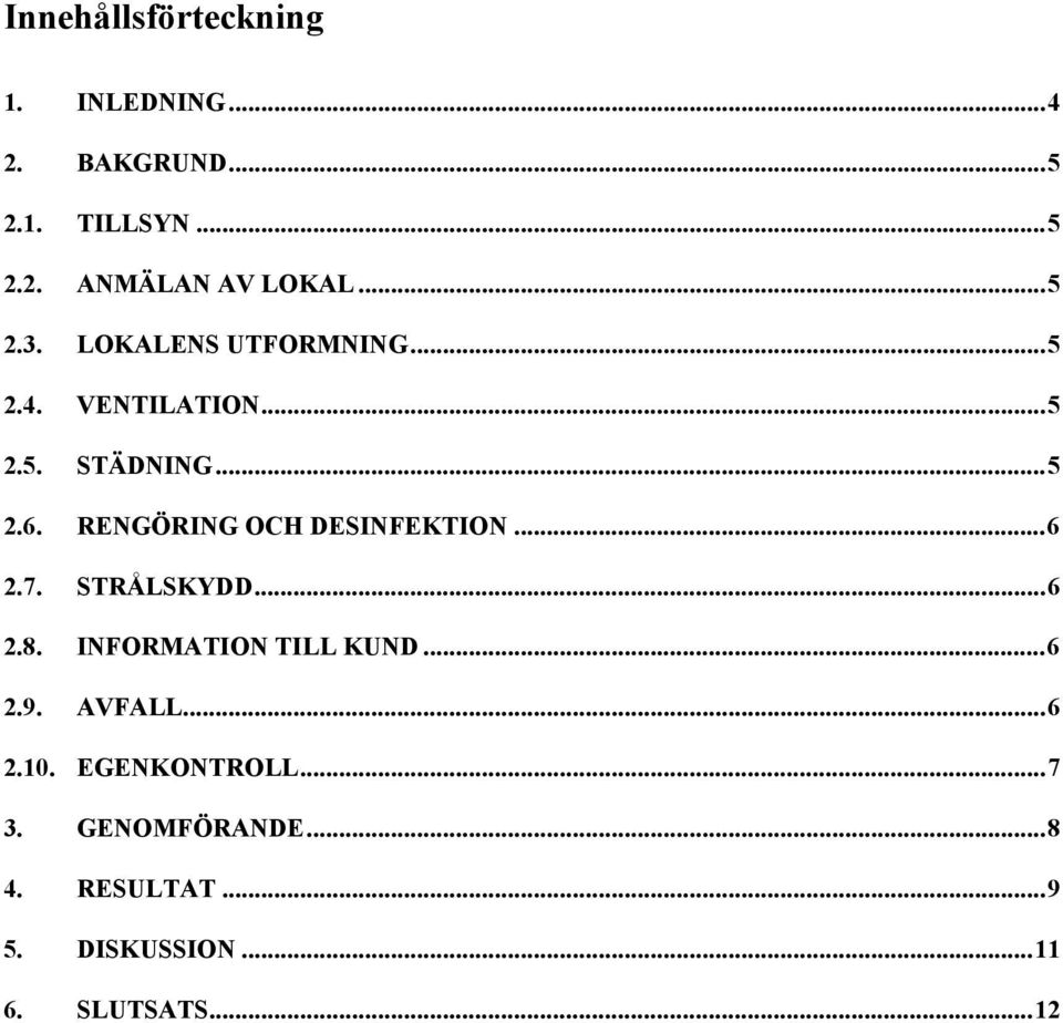 RENGÖRING OCH DESINFEKTION...6 2.7. STRÅLSKYDD...6 2.8. INFORMATION TILL KUND...6 2.9.