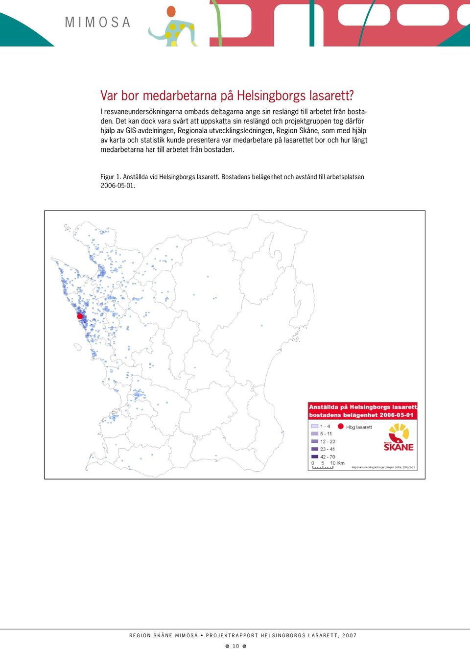 utvecklingsledningen, Region Skåne, som med hjälp av karta och statistik kunde presentera var medarbetare på lasarettet bor och hur långt