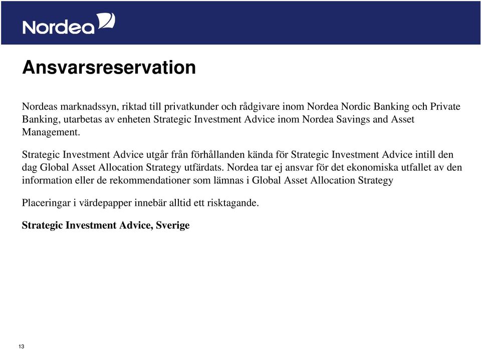 Strategic Investment Advice utgår från förhållanden kända för Strategic Investment Advice intill den dag Global Asset Allocation Strategy utfärdats.