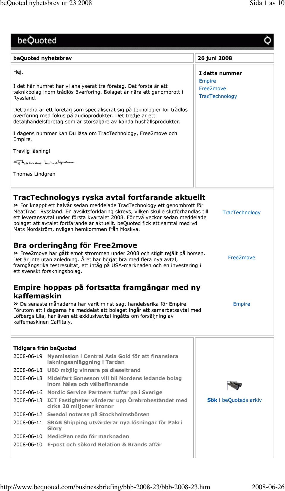 Det tredje är ett detaljhandelsföretag som är storsäljare av kända hushållsprodukter. I dagens nummer kan Du läsa om TracTechnology, Free2move och Empire. Trevlig läsning!