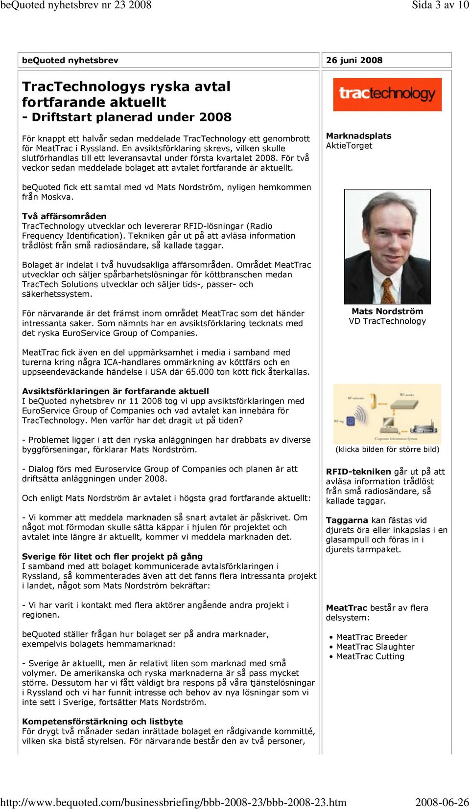 För två veckor sedan meddelade bolaget att avtalet fortfarande är aktuellt. Marknadsplats AktieTorget bequoted fick ett samtal med vd Mats Nordström, nyligen hemkommen från Moskva.