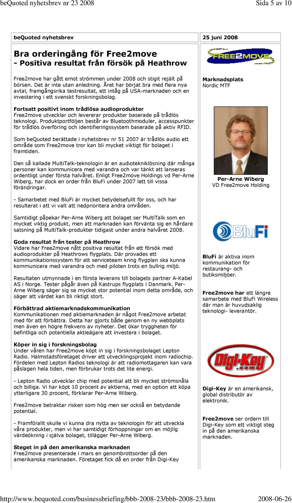 Marknadsplats Nordic MTF Fortsatt positivt inom trådlösa audioprodukter Free2move utvecklar och levererar produkter baserade på trådlös teknologi.