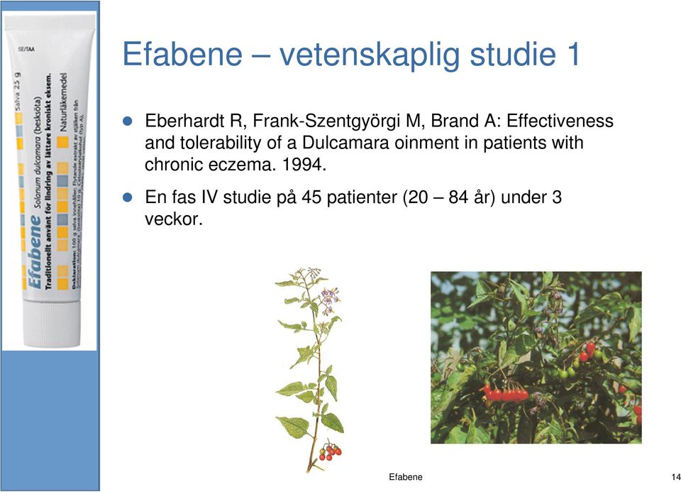 Dulcamara oinment in patients with chronic eczema.