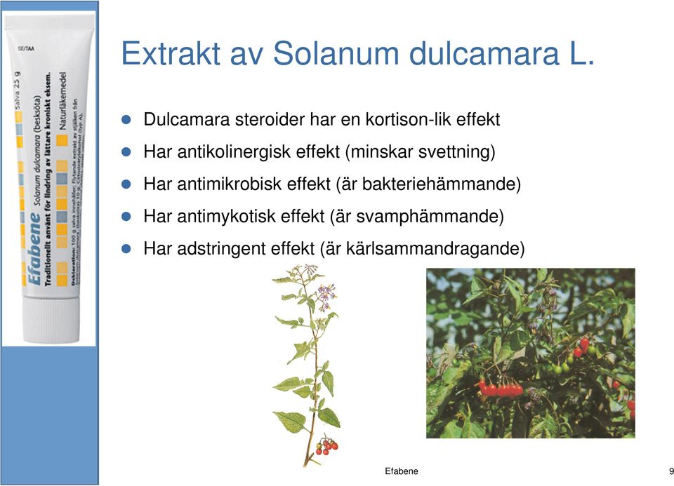 antikolinergisk effekt (minskar svettning) Har antimikrobisk