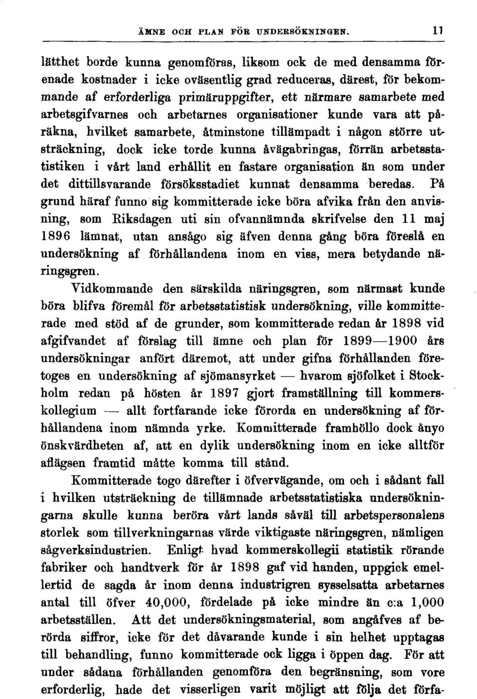 arbetsgifvarnes och arbetarnes organisationer kunde vara att påräkna, hvilket samarbete, åtminstone tillämpadt i någon större utsträckning, dock icke torde kunna åvägabringas, förrän