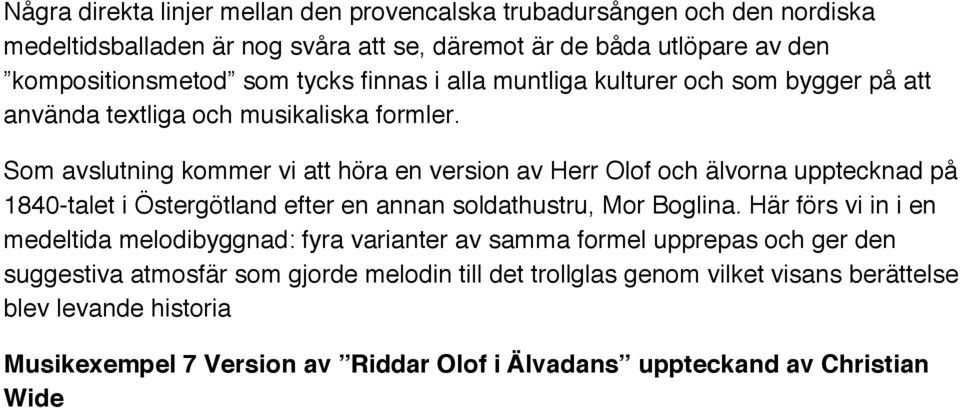 Som avslutning kommer vi att höra en version av Herr Olof och älvorna upptecknad på 1840-talet i Östergötland efter en annan soldathustru, Mor Boglina.