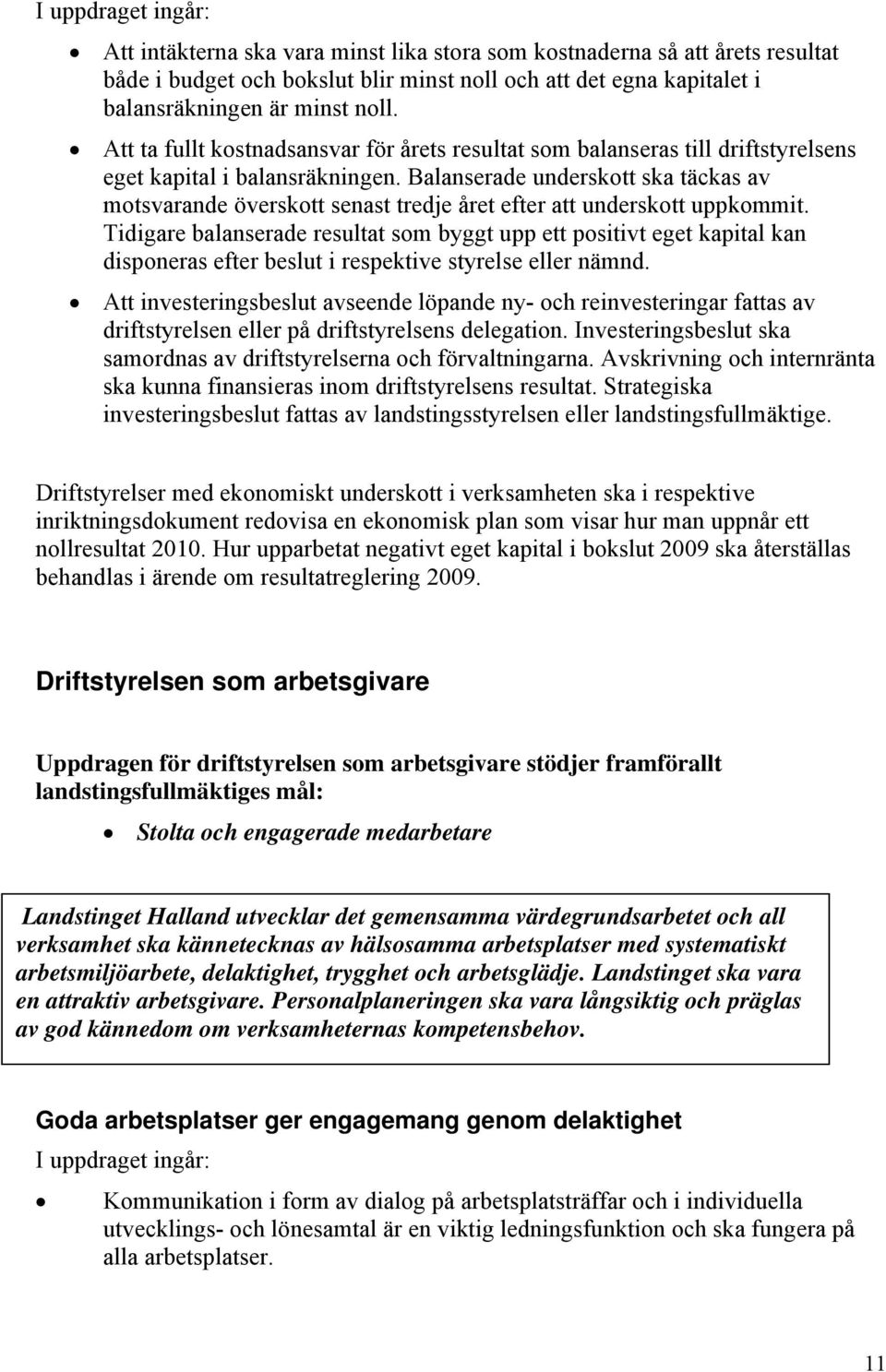Balanserade underskott ska täckas av motsvarande överskott senast tredje året efter att underskott uppkommit.