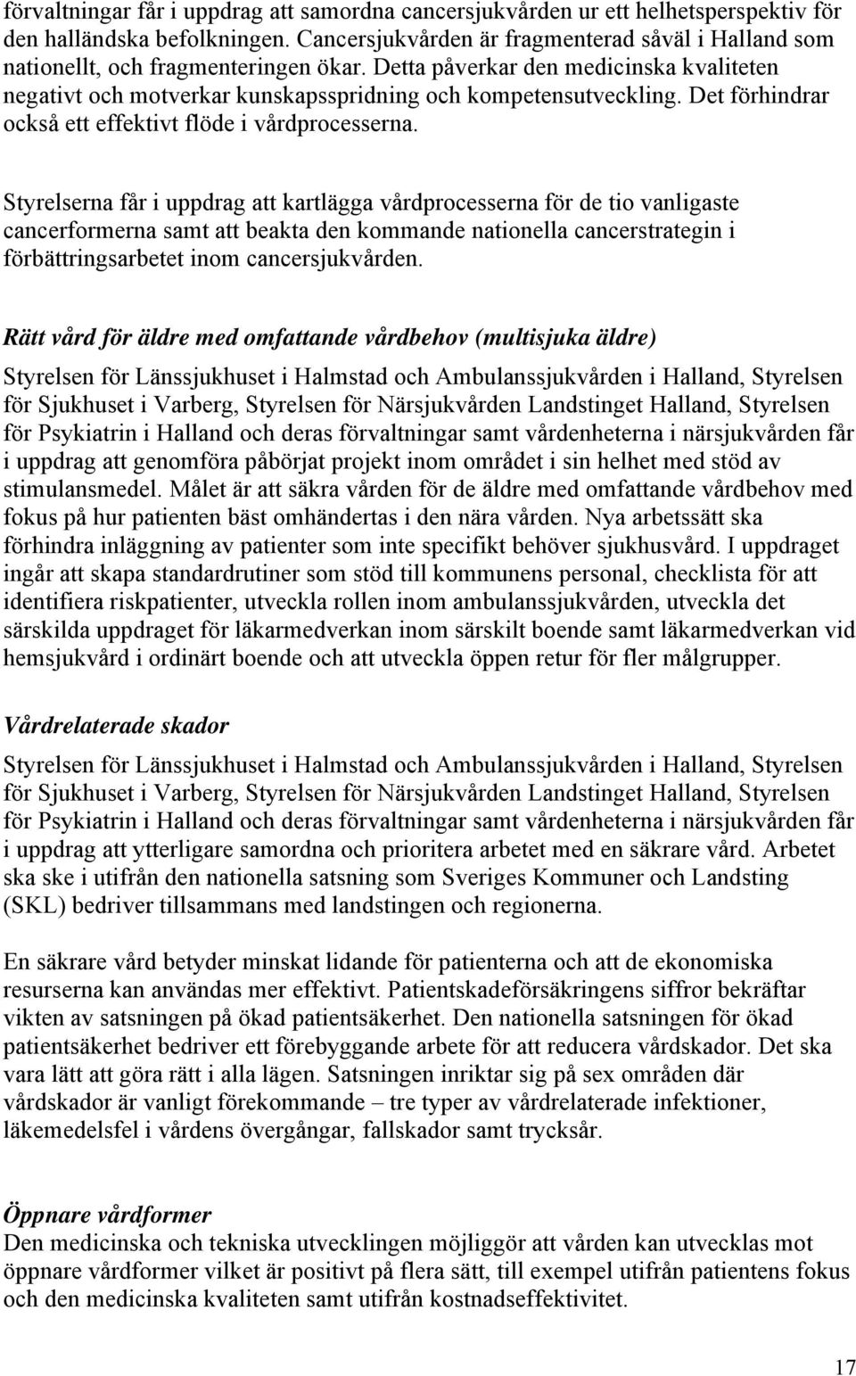 Det förhindrar också ett effektivt flöde i vårdprocesserna.
