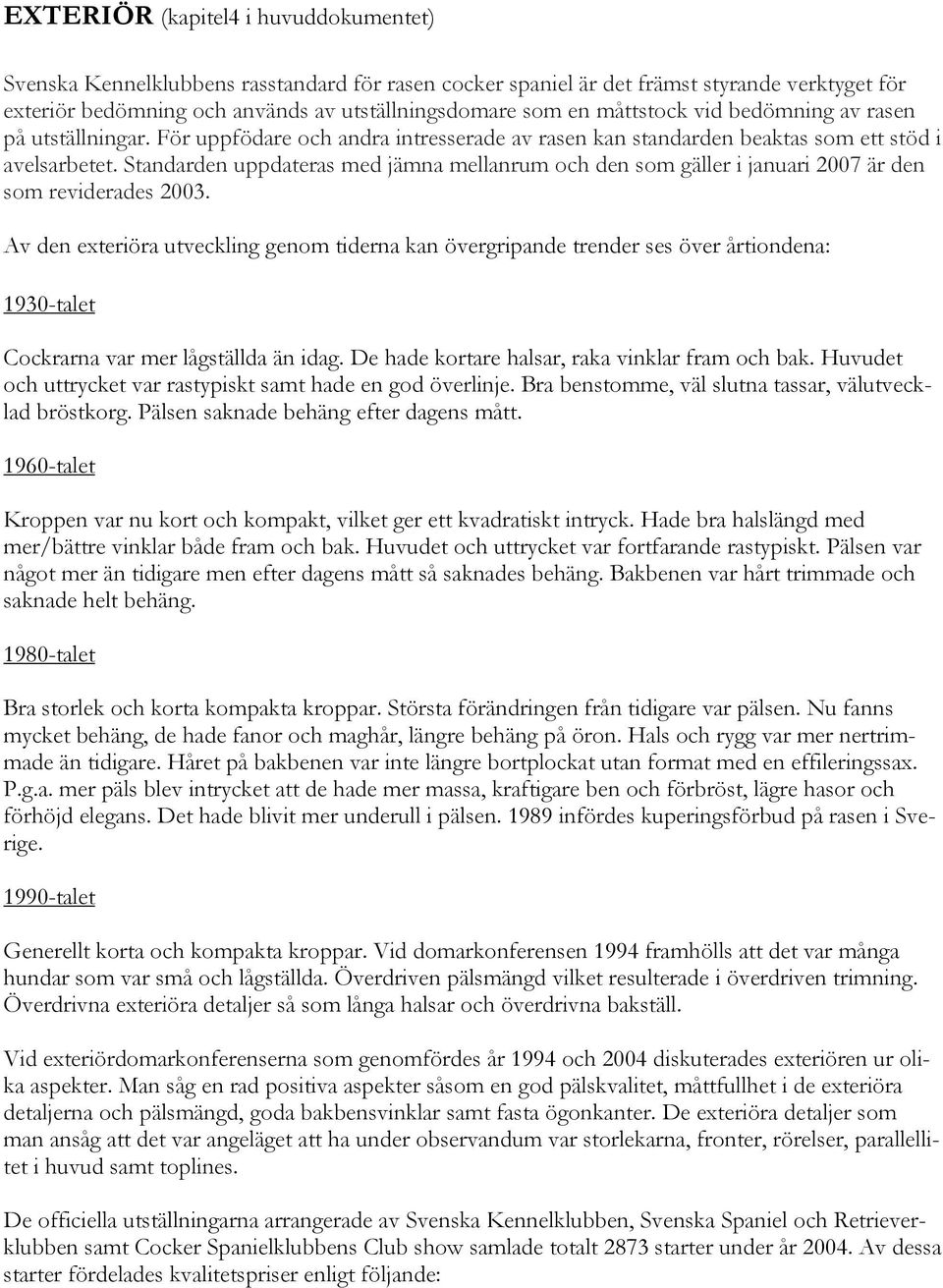 Standarden uppdateras med jämna mellanrum och den som gäller i januari 2007 är den som reviderades 2003.