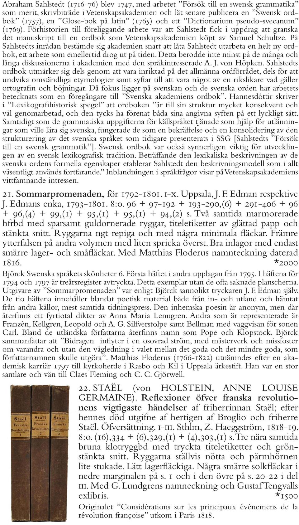 Förhistorien till föreliggande arbete var att Sahlstedt fick i uppdrag att granska det manuskript till en ordbok som Vetenskapsakademien köpt av Samuel Schultze.