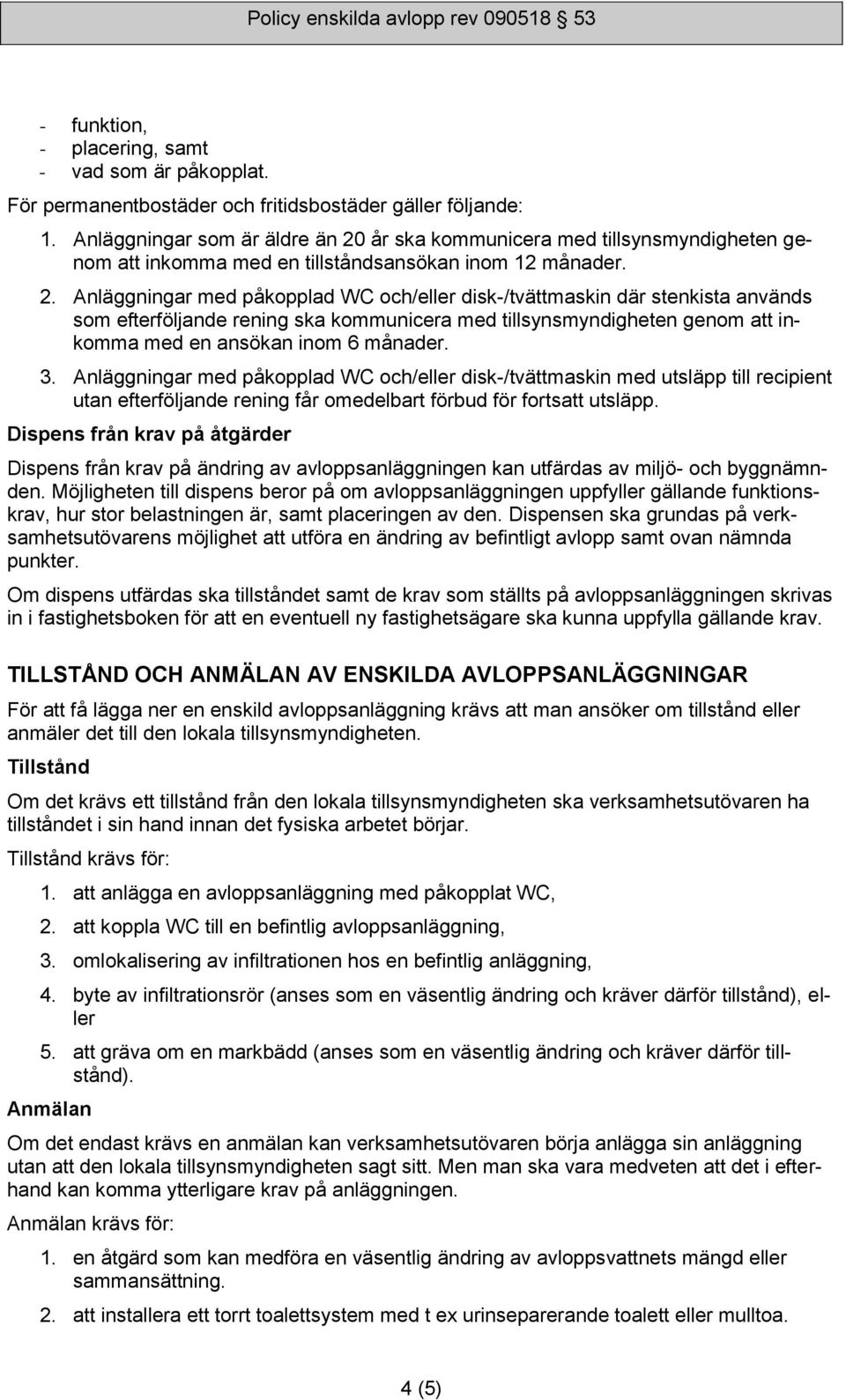 år ska kommunicera med tillsynsmyndigheten genom att inkomma med en tillståndsansökan inom 12 månader. 2.