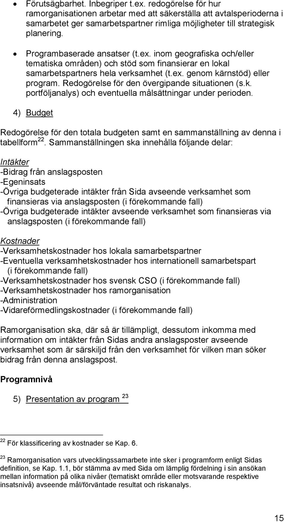 Redogörelse för den övergipande situationen (s.k. portföljanalys) och eventuella målsättningar under perioden.