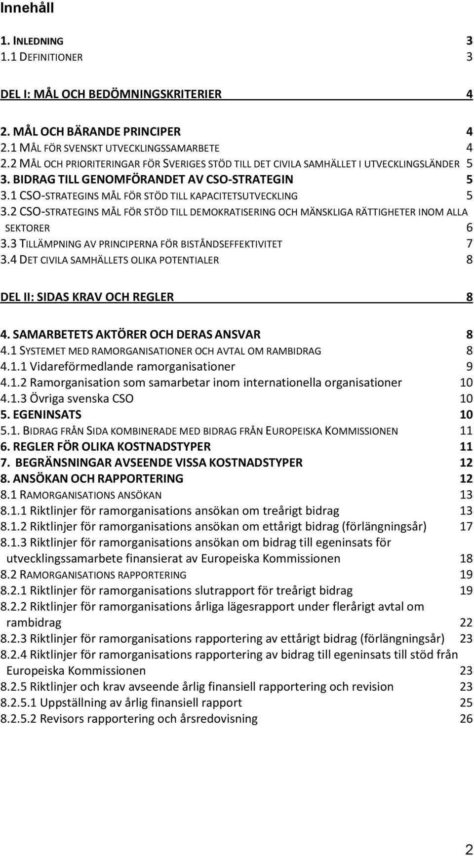1 CSO-STRATEGINS MÅL FÖR STÖD TILL KAPACITETSUTVECKLING 5 3.2 CSO-STRATEGINS MÅL FÖR STÖD TILL DEMOKRATISERING OCH MÄNSKLIGA RÄTTIGHETER INOM ALLA SEKTORER 6 3.