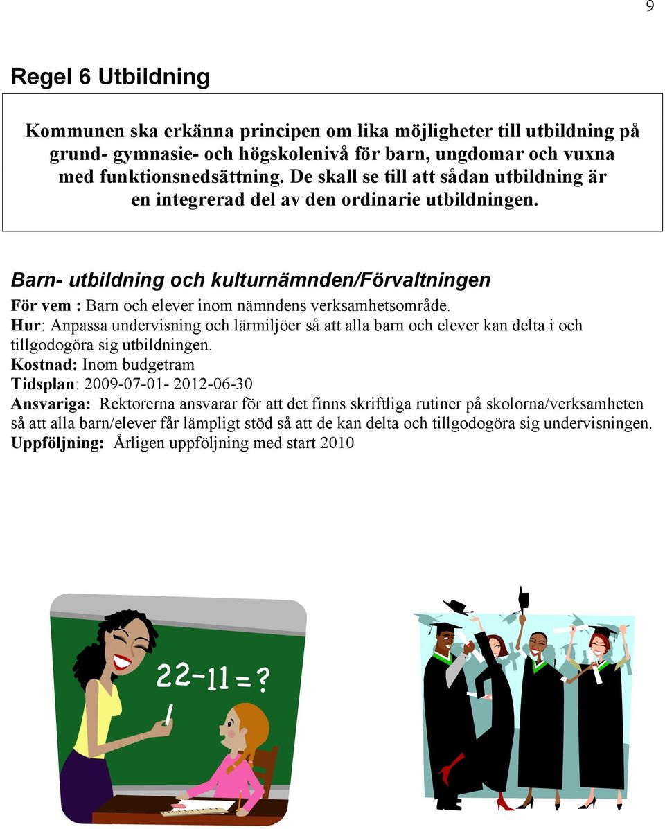 Barn- utbildning och kulturnämnden/förvaltningen För vem : Barn och elever inom nämndens verksamhetsområde.