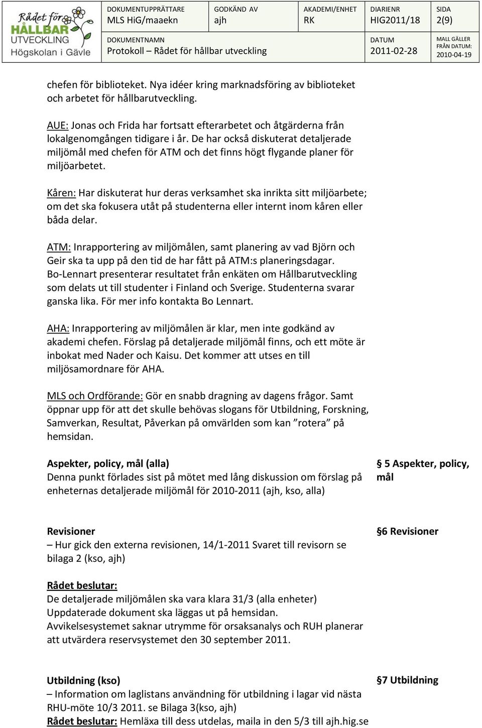 De har också diskuterat detaljerade miljömål med chefen för ATM och det finns högt flygande planer för miljöarbetet.