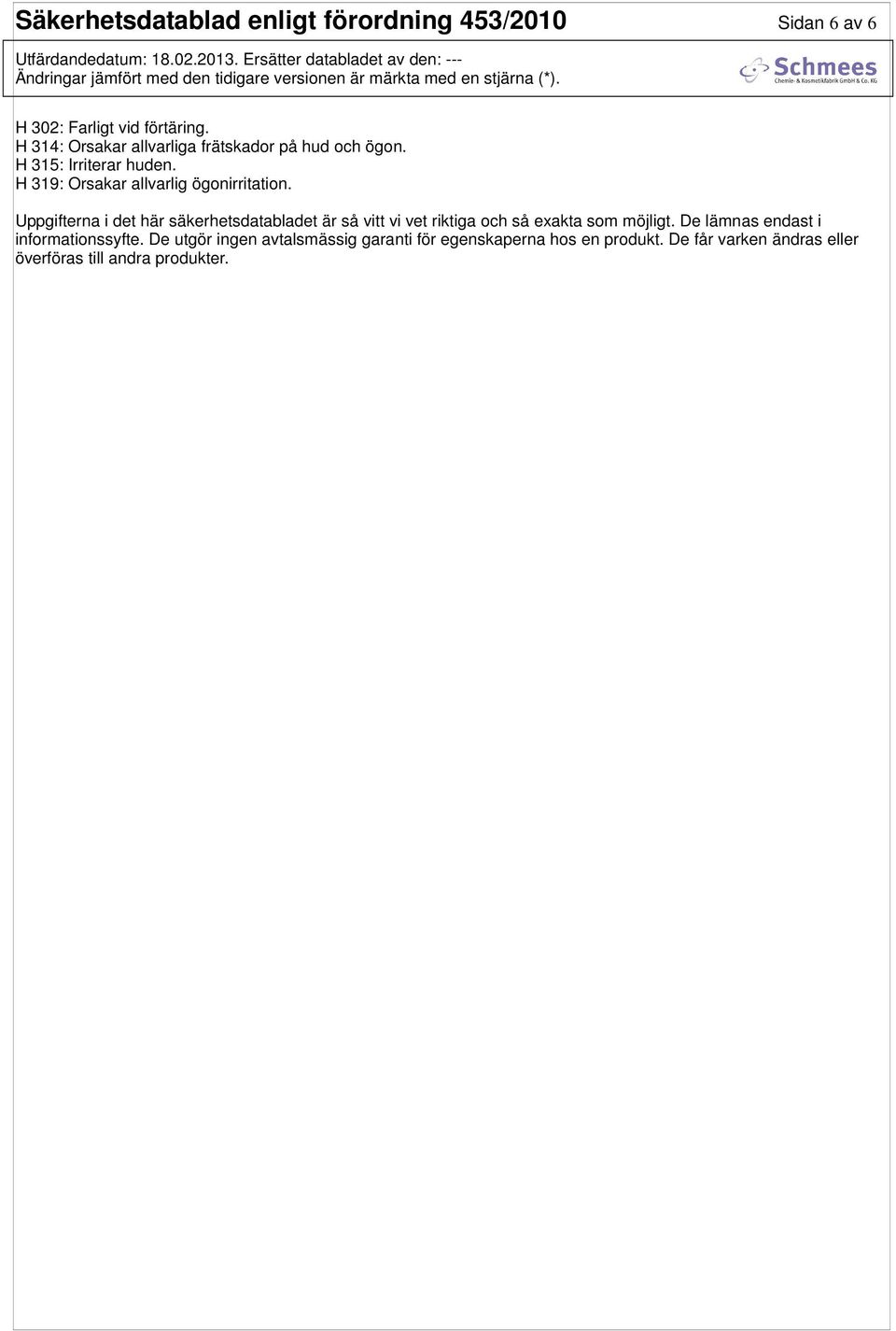 H 319: Orsakar allvarlig ögonirritation.
