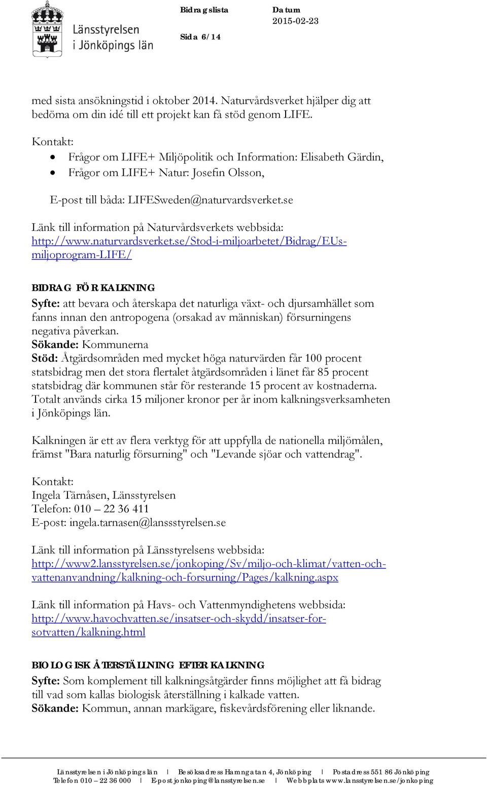 se Länk till information på Naturvårdsverkets webbsida: http://www.naturvardsverket.