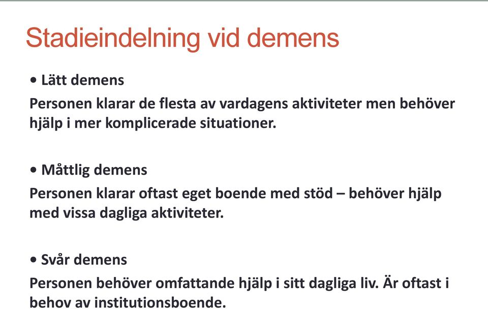 Måttlig demens Personen klarar oftast eget boende med stöd behöver hjälp med vissa
