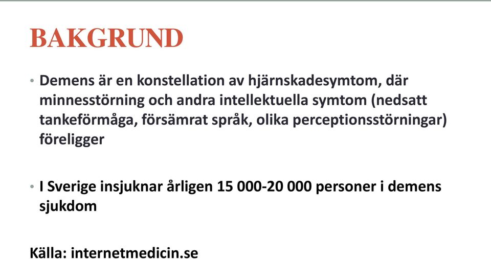 försämrat språk, olika perceptionsstörningar) föreligger I Sverige