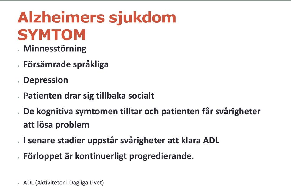 patienten får svårigheter att lösa problem I senare stadier uppstår