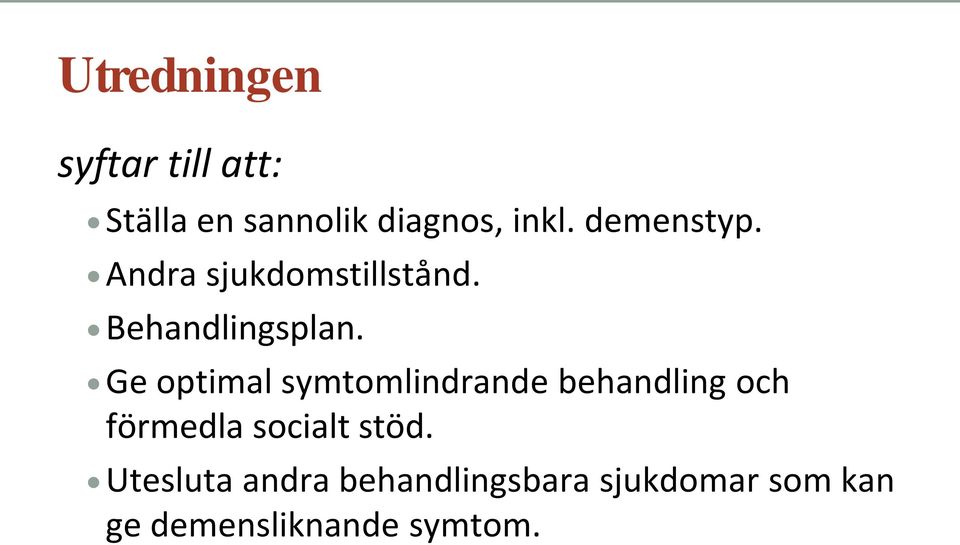 Ge optimal symtomlindrande behandling och förmedla socialt stöd.